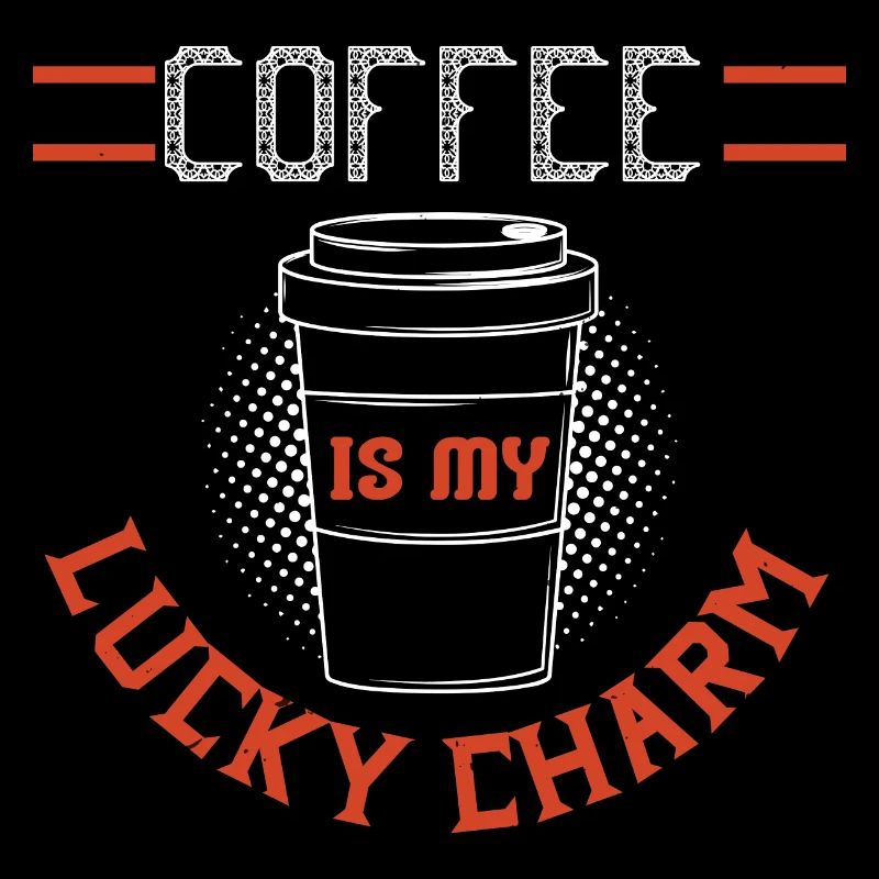 COFFEE IS MY LUCKY CHARM