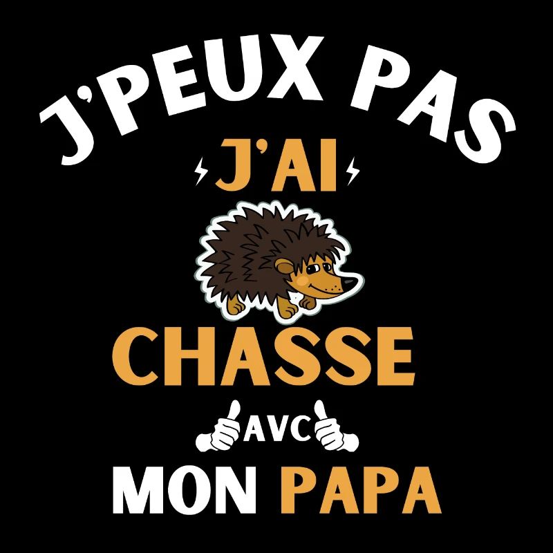 j peux pas j ai chasse avec mon papa