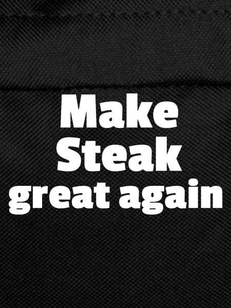 Make Steak great again