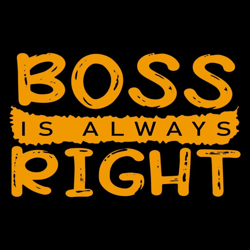 Boss is always right