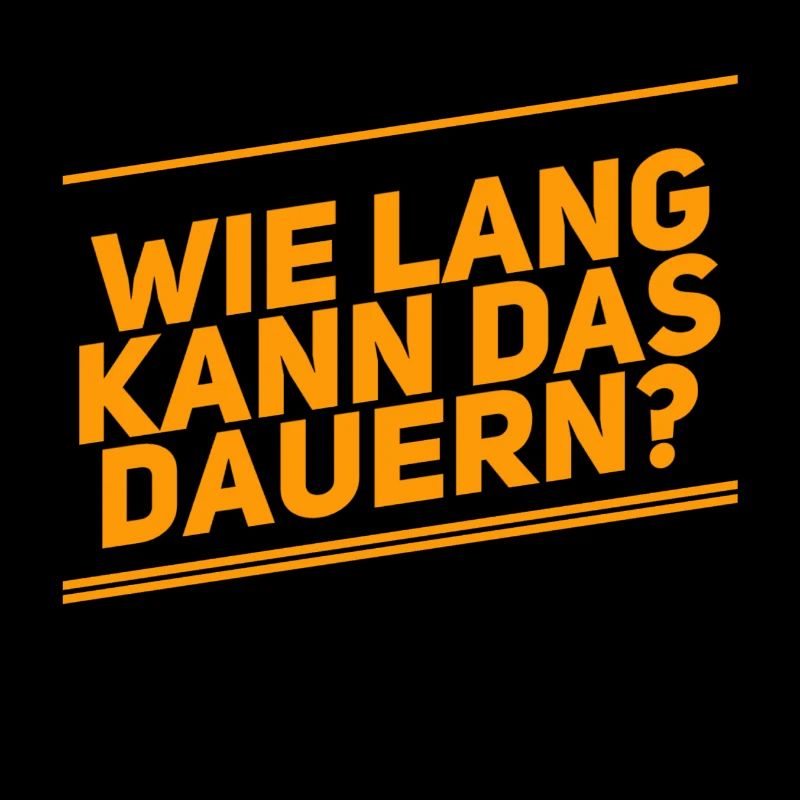 Dauert das lange?