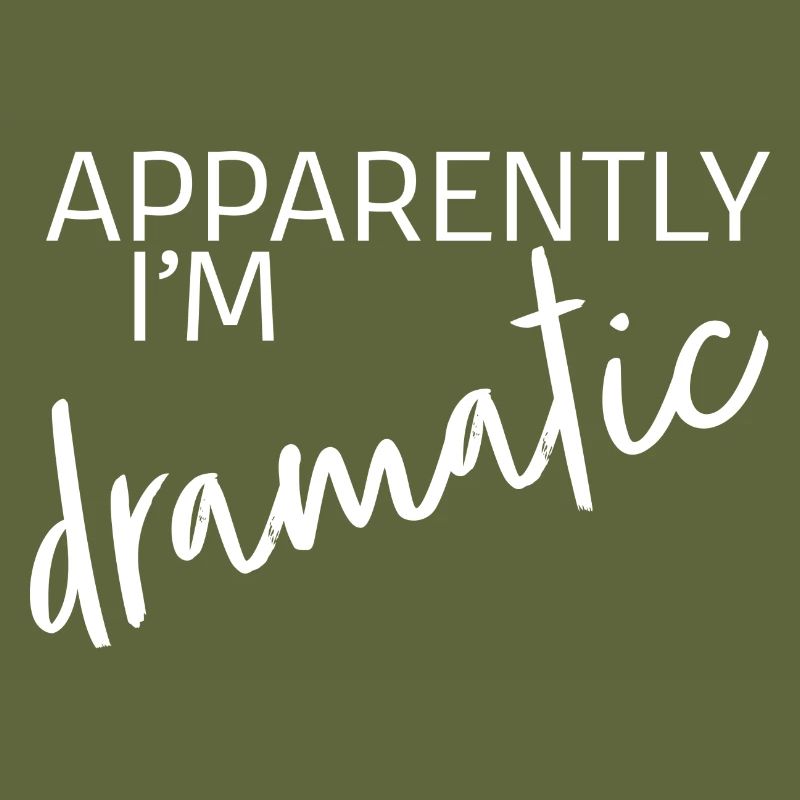 Apparently I'm dramatic