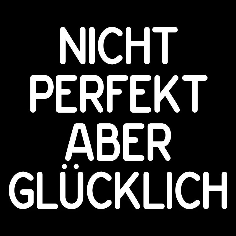 Nicht perfekt aber glücklich