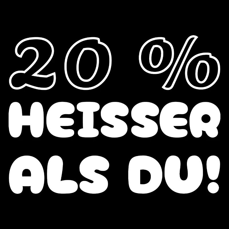 20% heißer als Du!