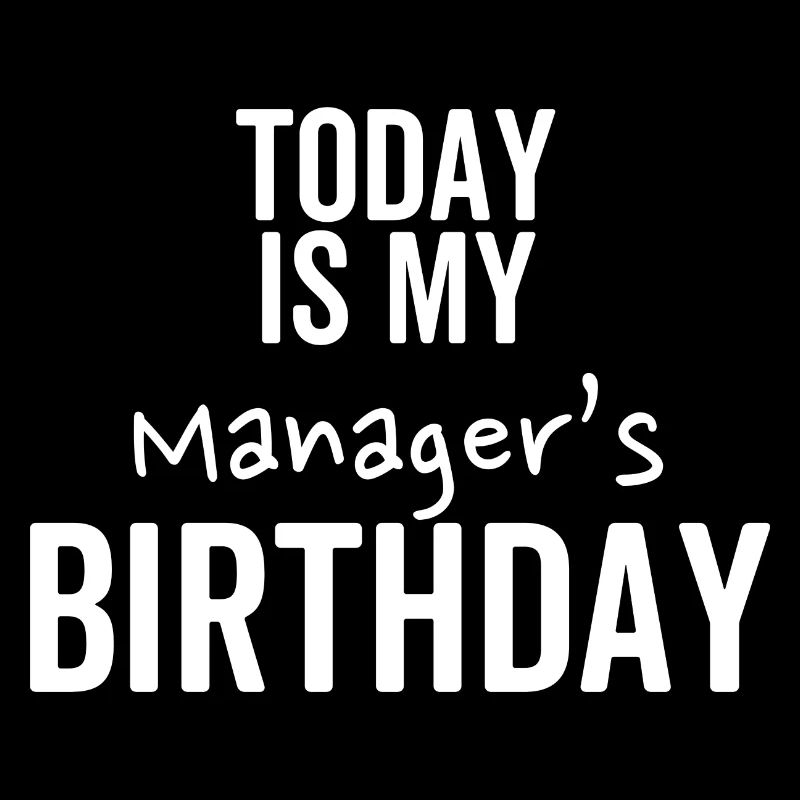 Aujourd’hui, c’est l’anniversaire de mon manager