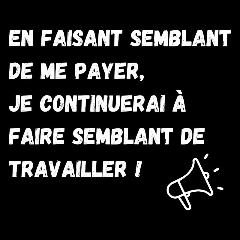semblant de payer, semblant de travailler