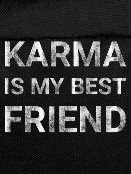 Karma is my best friend