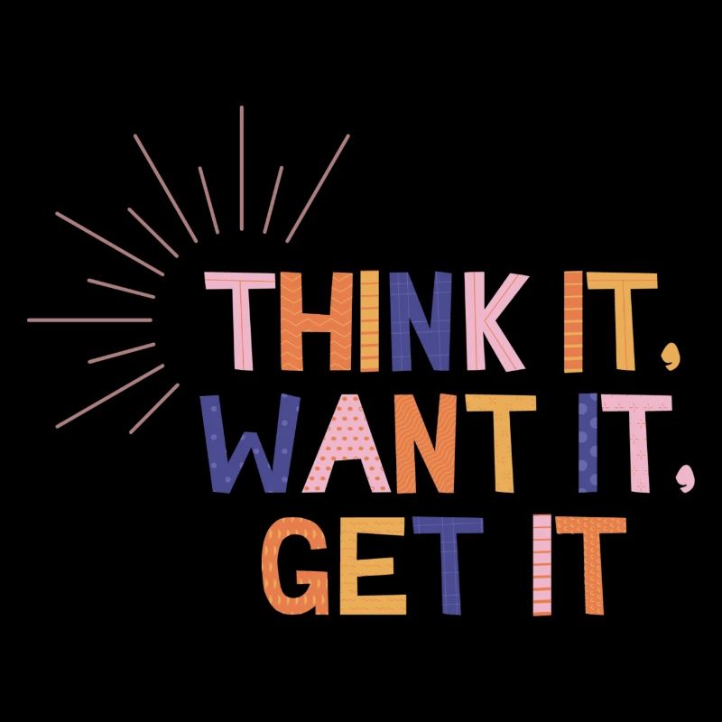 Think It Want It Get It