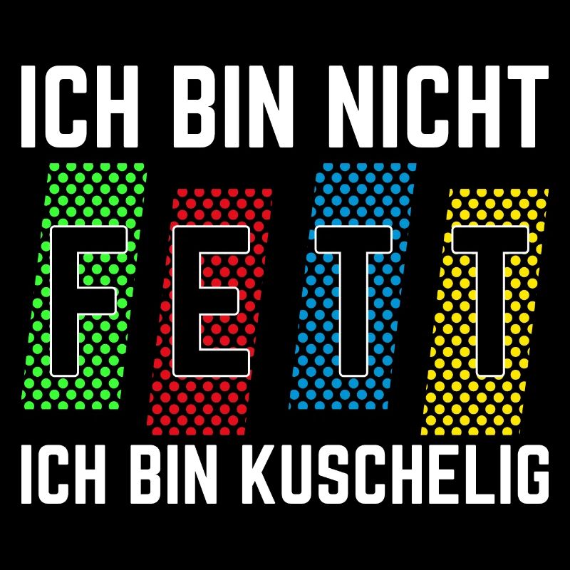 Ich bin nicht fett ich bin kuschelig