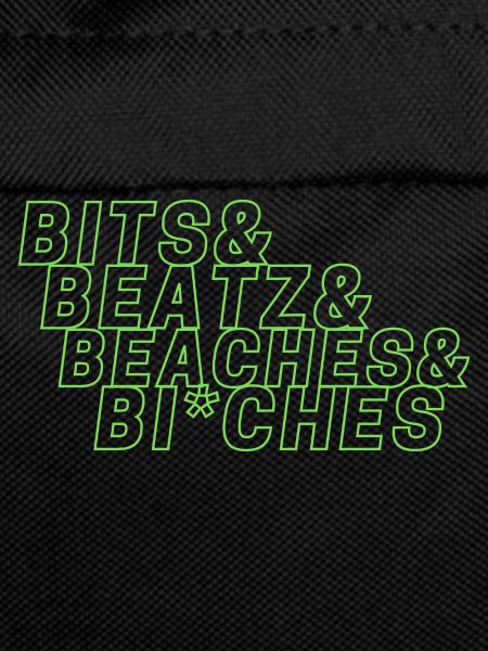 Bits Beats Beaches and Bi*ches