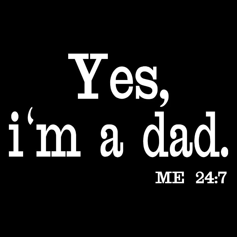 Ja, ich bin Vater. Ich 24/7