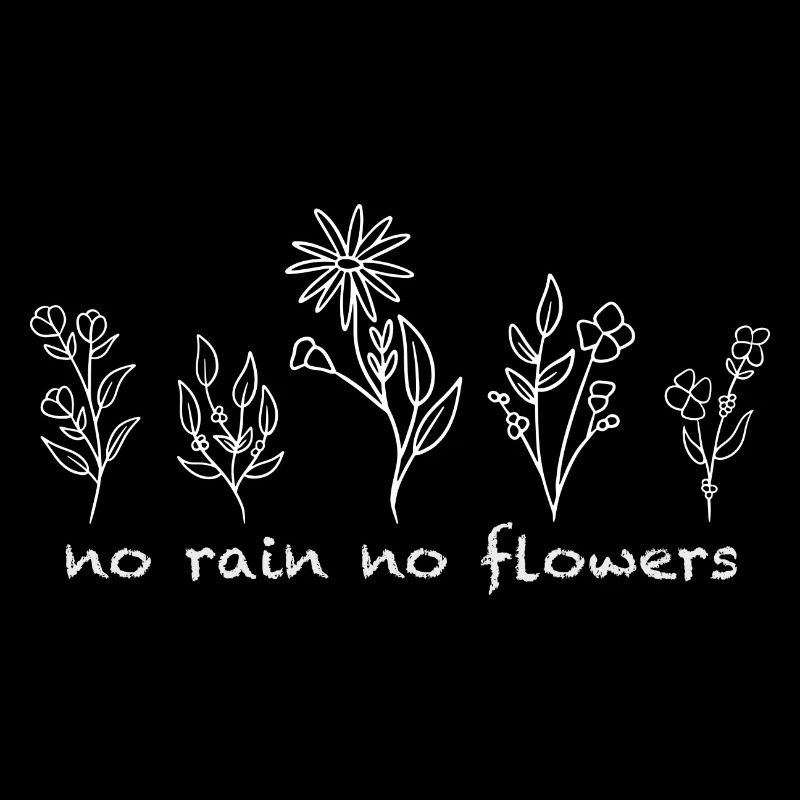 no rain no flowers