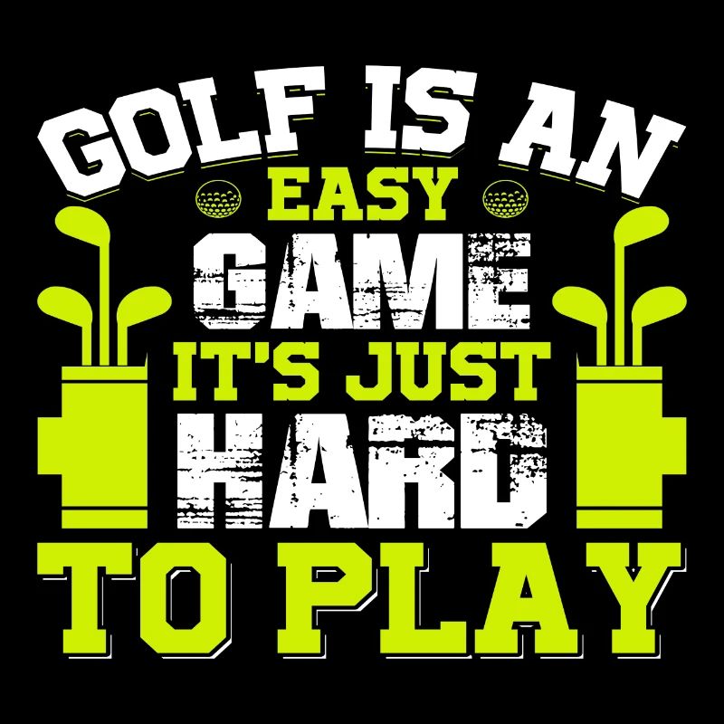 Golf is an easy Game it ́s just hard to Play