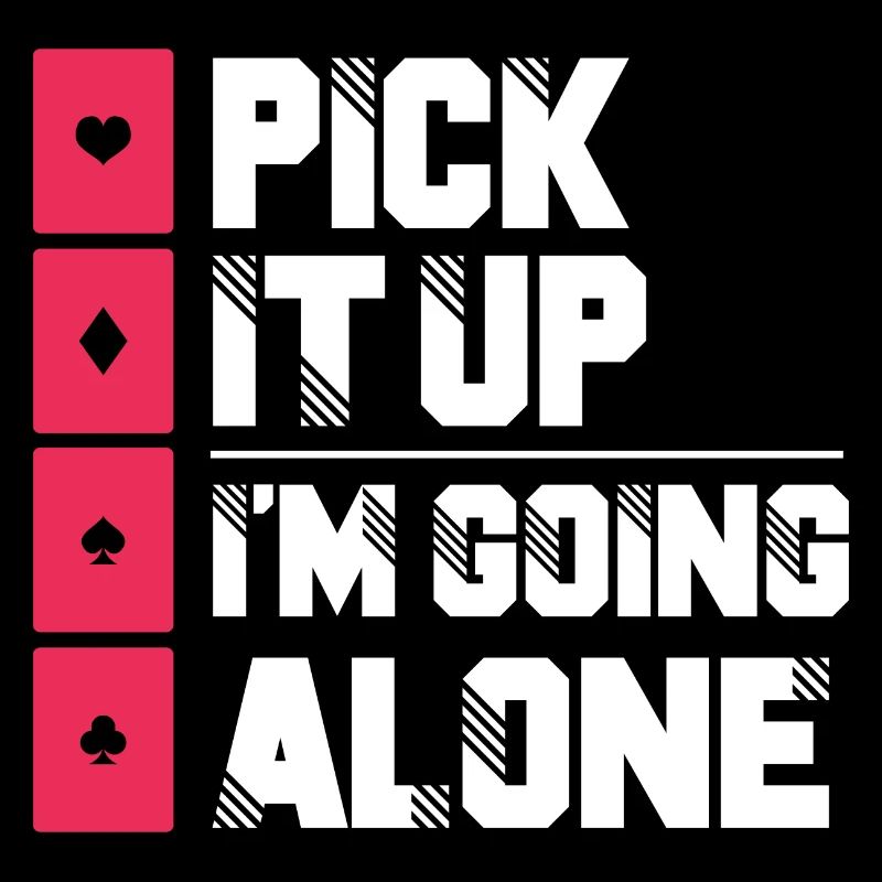 Pick it up I'm going alone