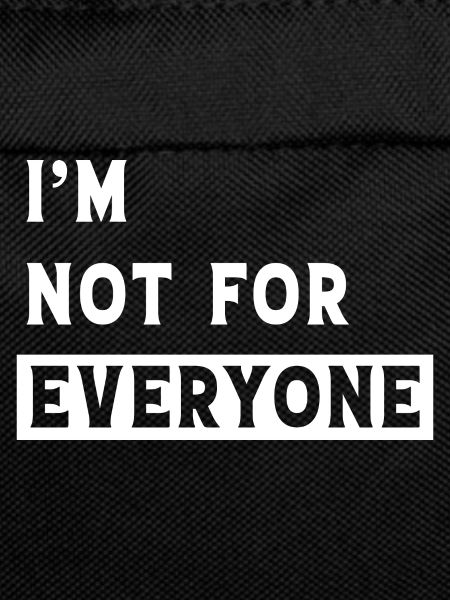 I'm Not For Everyone