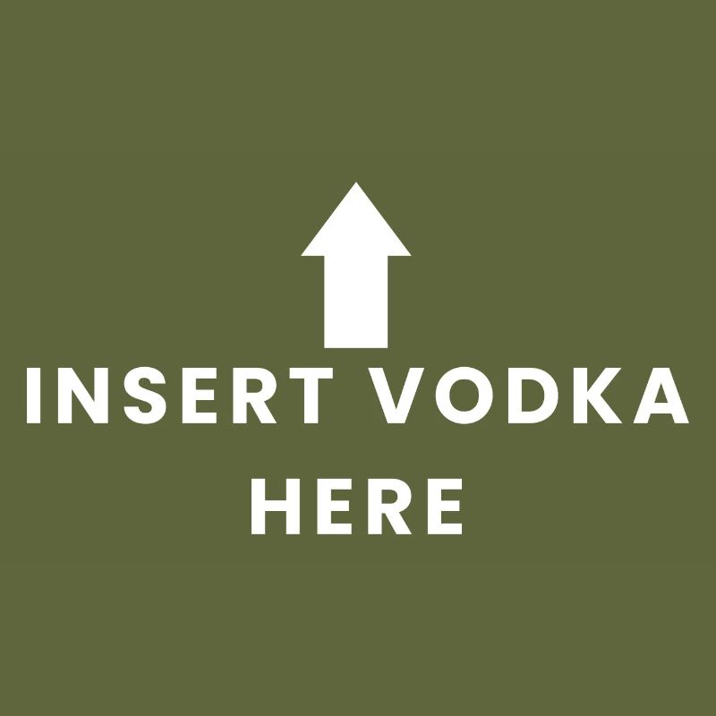 Insert Vodka Here