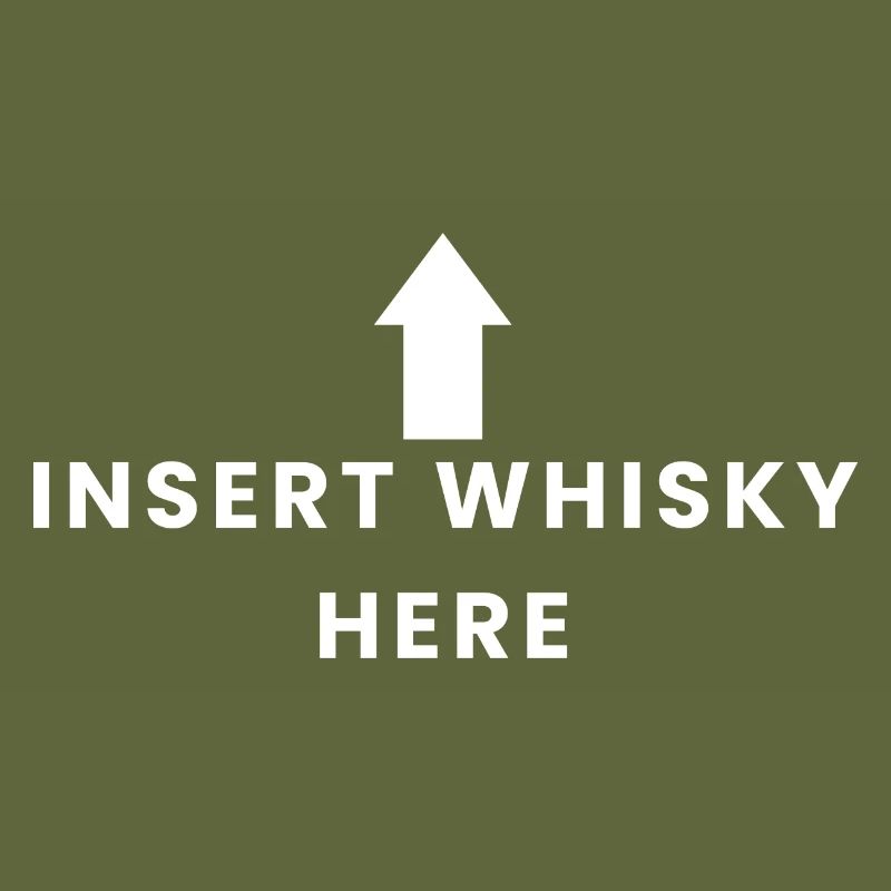 Insert Whisky Here