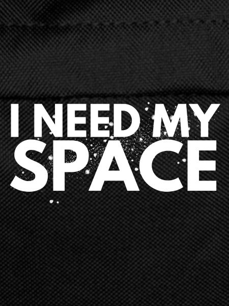 I need my space