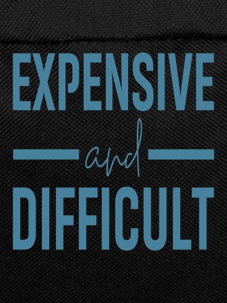 Expensive and Difficult