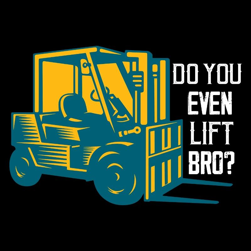 Do You Even Lift Bro? Forklift Driver
