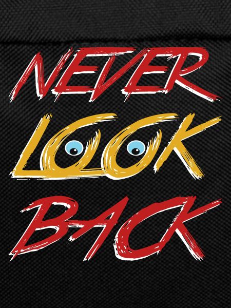 Never look back