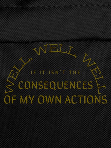 Consequences of my own actions