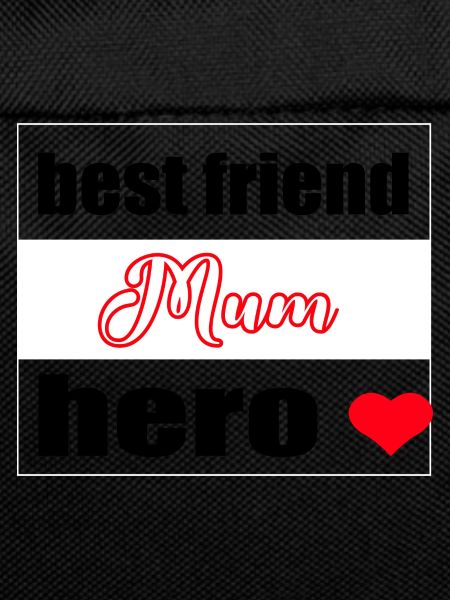 Mum, best friend, hero