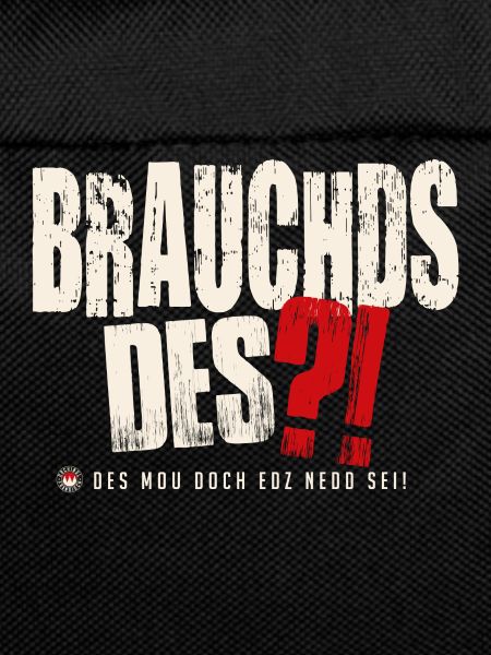 Brauchds des?!