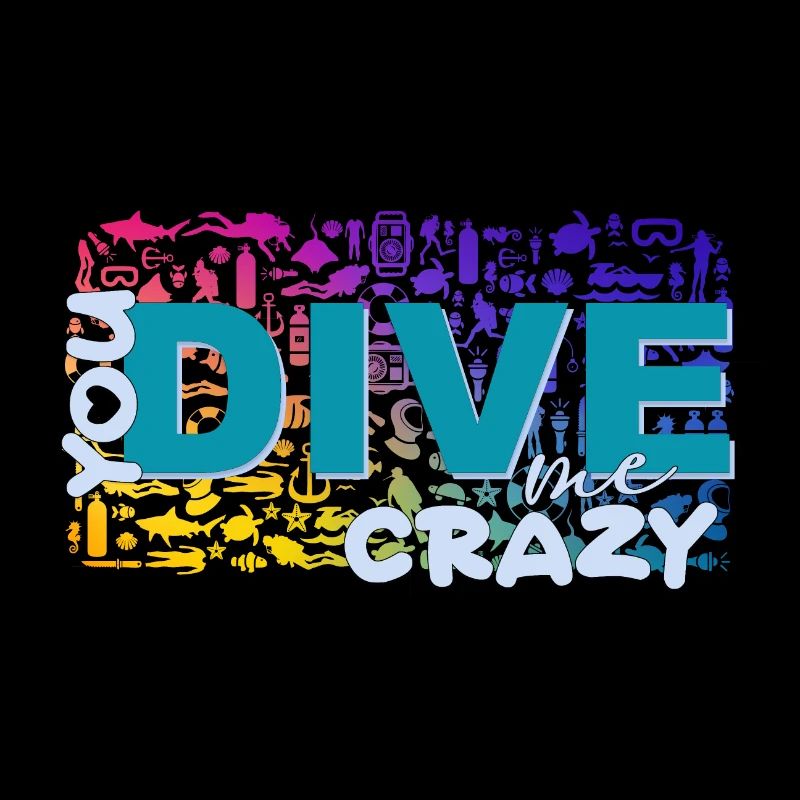 You dive me crazy!