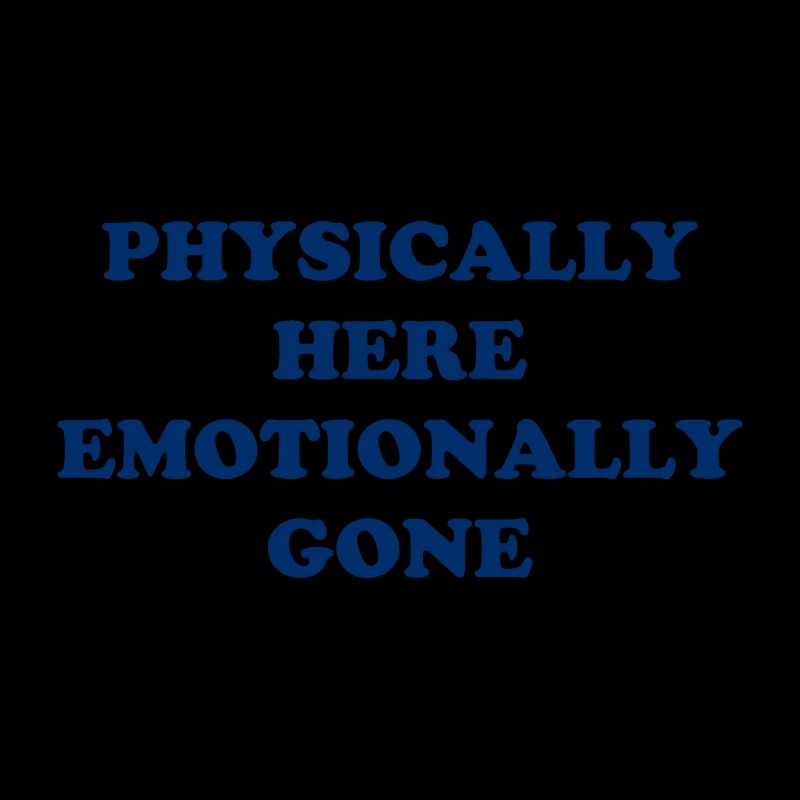 Physically Here - Emotionally Gone