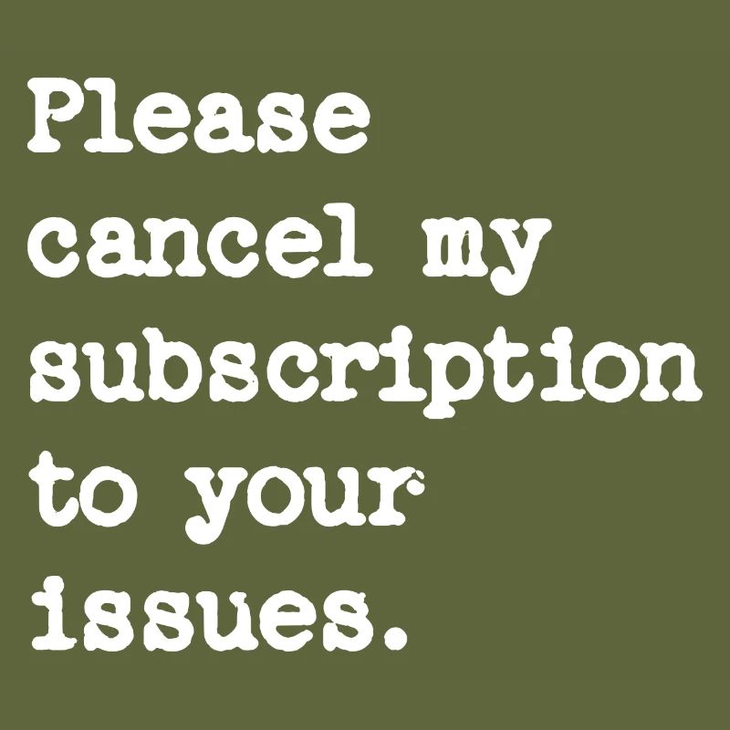 Please cancel my subscription to your issues