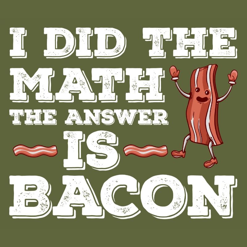 I have the math The answer is bacon