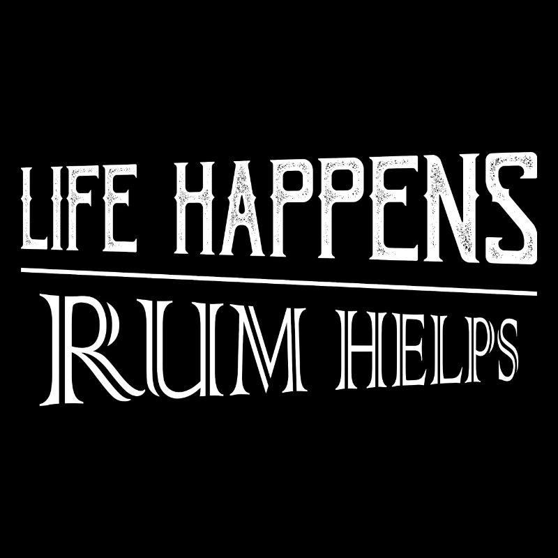 Life Happens Rum Helps Alcohol Drinking