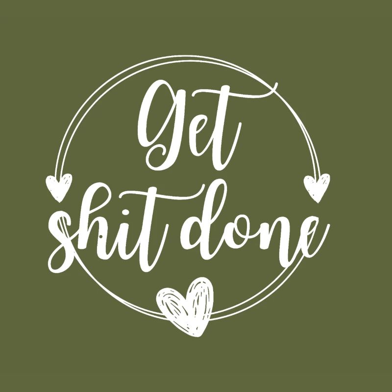 Get shit done