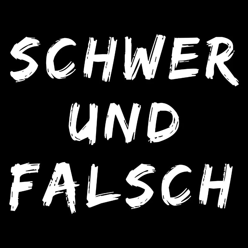 SCHWER UND FALSCH