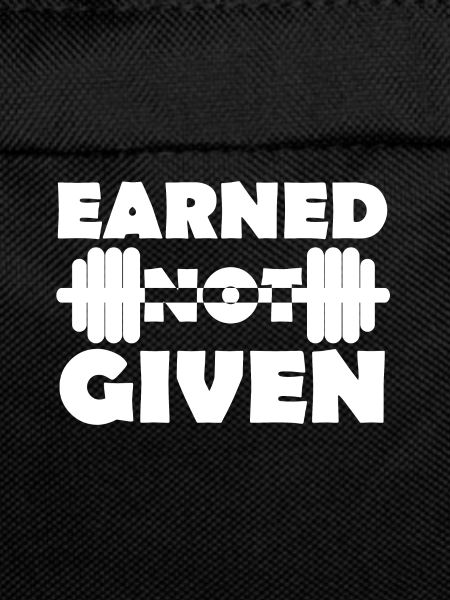 Earned Not Given