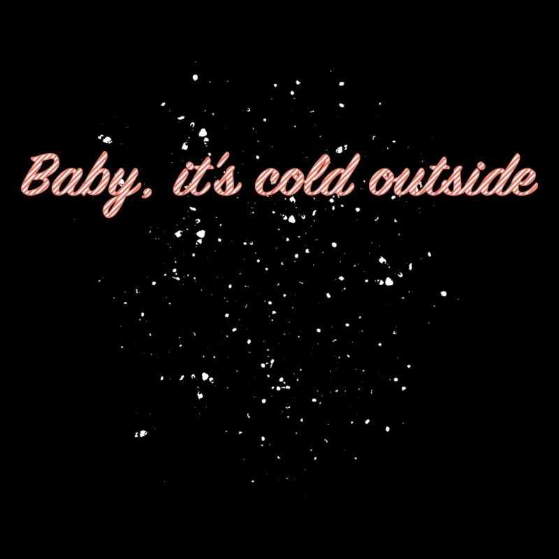 Baby, it's cold outside