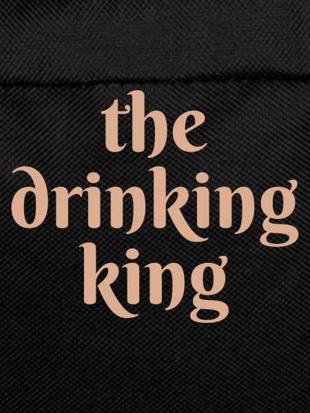 the drinking king
