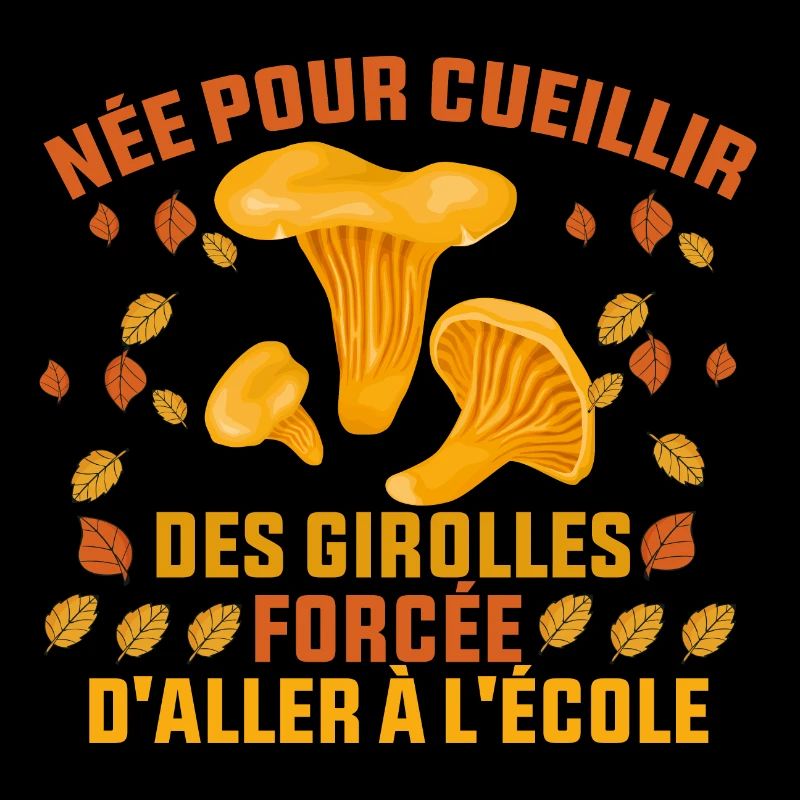 née pour cueillir des girolles cadeau girolle