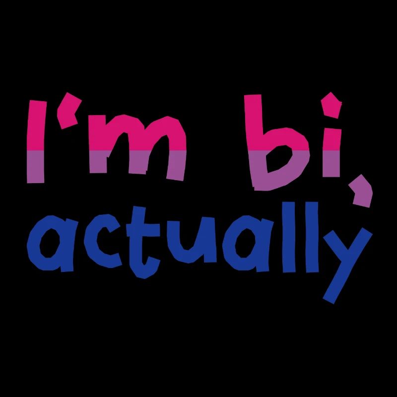 I'm bi, actually