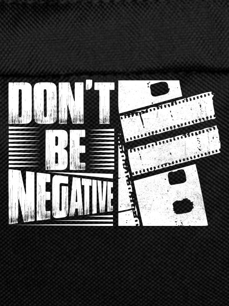 Don't Be Negative Camera Photography