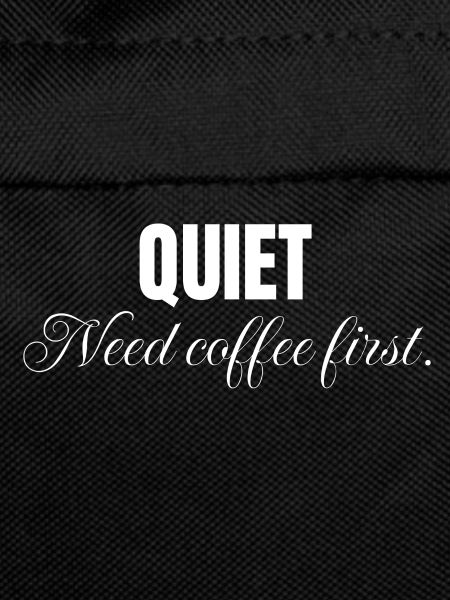 Quiet need coffee