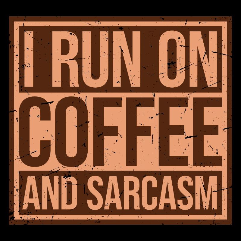 I Run On Coffee And Sarcasm Sarkastischer Spruch