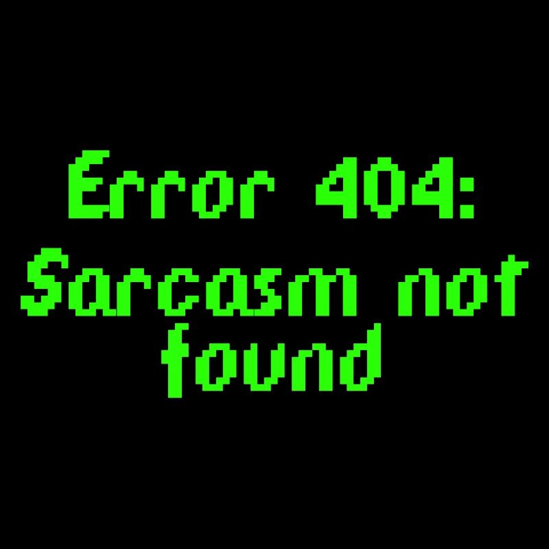 Error 404: Sarcasm not found