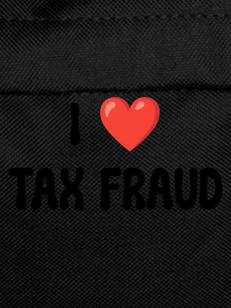 I LOVE TAX FRAUD
