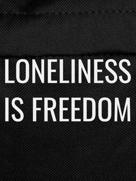 Loneliness is freedom