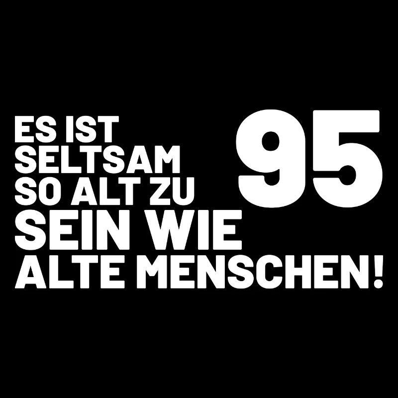 95. Geburtstag Spruch - Es ist seltsam so alt