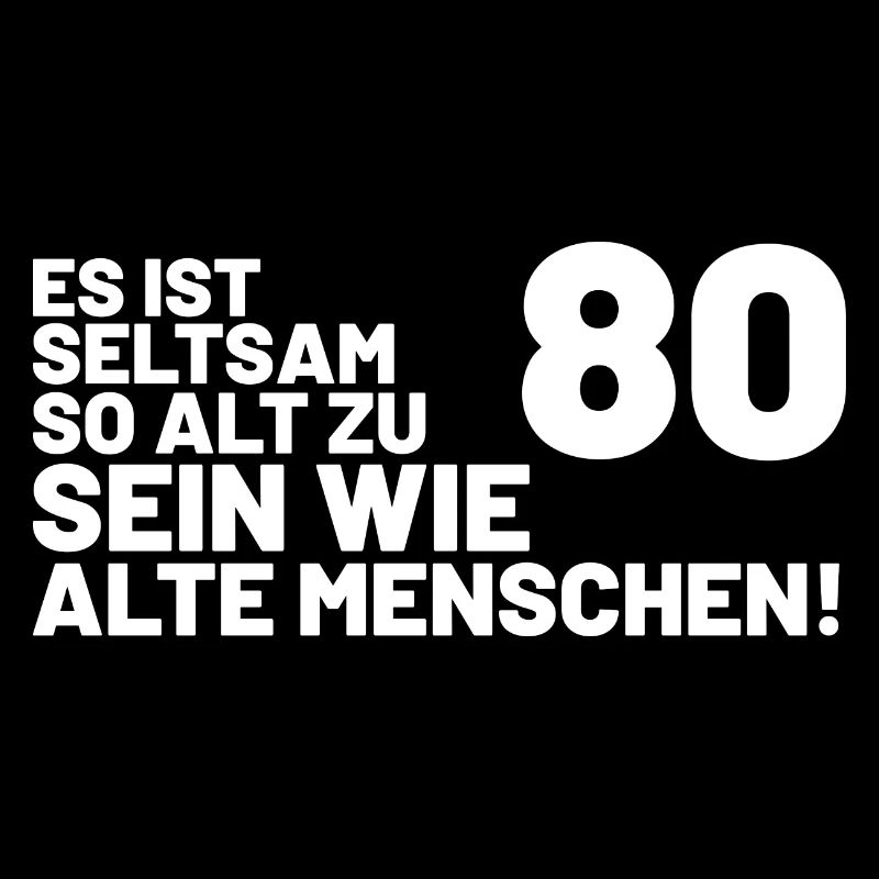 80. Geburtstag Spruch - Es ist seltsam so alt