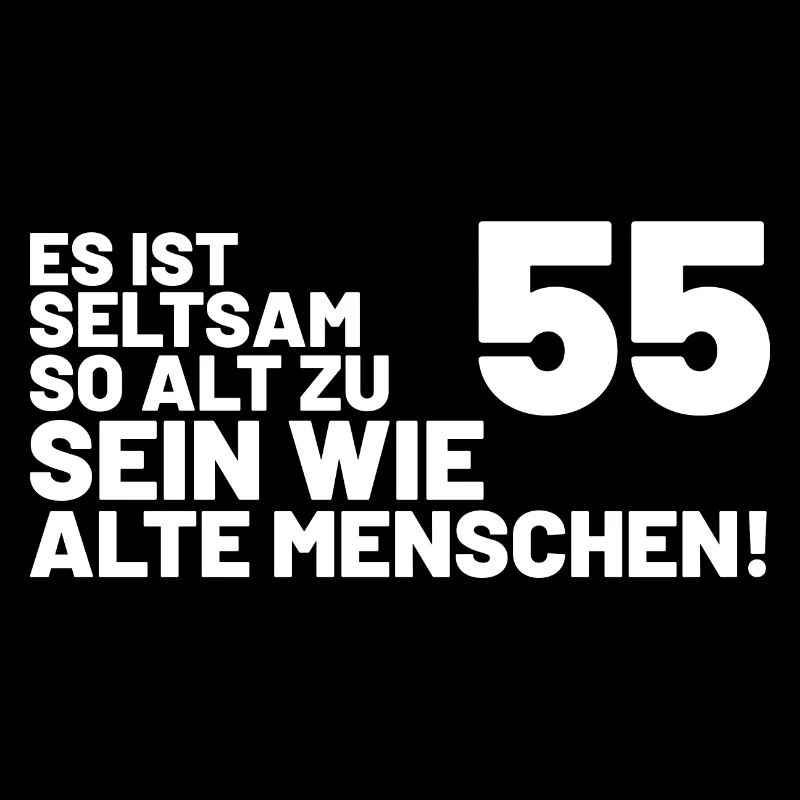 55. Geburtstag Spruch - Es ist seltsam so alt