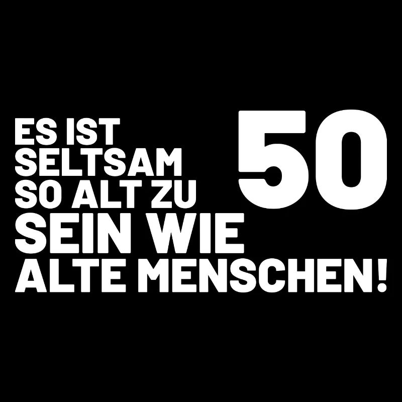 50. Geburtstag Spruch - Es ist seltsam so alt